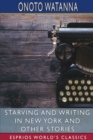 Starving and Writing in New York and Other Stories (Esprios Classics) - Book