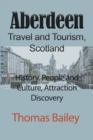 Aberdeen Travel and Tourism, Scotland : History, People and Culture, Attraction Discovery - Book