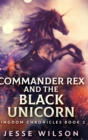 Commander Rex And The Black Unicorn (Kingdom Chronicles Book 2) - Book