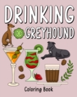 Drinking Greyhound Coloring Book : Coloring Books for Adults, Adult Coloring Book with Many Coffee and Drinks - Book