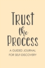 Trust The Process : Guided Prompt Journal, Find Your Passion, Self Discovery Journal - Book