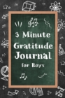 3 Minute Gratitude Journal for Boys : Journal Prompts for Kids to Teach Practice Gratitude and Mindfulness - Book