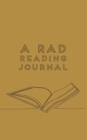 A RAD Reading Journal : For Recording Books, Stats, Lists, Progress, and More - Book