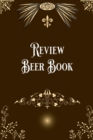 Review Beer Book : Taste, Evaluate & Review Beer Log Book Notebook Journal for Beer Lover - Book