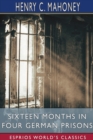 Sixteen Months in Four German Prisons (Esprios Classics) : Edited by Frederick A. Talbot - Book