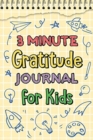 3 Minute Gratitude Journal for Kids : Journal Prompts for Kids to Teach Practice Gratitude and Mindfulness - Book