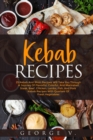Kebab Recipes : 25 Kebab Recipes will take you through a journey of flavorful, colorful, and marinated steak - Book