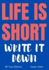 Life is Short - Write it Down : 25 Year Edition - Book