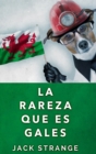 La Rareza Que Es Gales : Edicion de Letra Grande en Tapa dura - Book