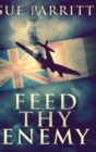 Feed Thy Enemy : Large Print Hardcover Edition - Book