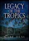 Legacy Of The Tropics : Premium Hardcover Edition - Book