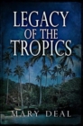 Legacy of the Tropics : Premium Hardcover Edition - Book