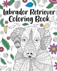 Labrador Retriever Coloring Book : Adult Coloring Book, Labrador Retriever Lover Gift, Animal Coloring Book - Book
