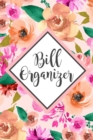 Bill Organizer : Bill Log Notebook, Expense Notebook, Monthly Expense Log, Bill Due Date - Book