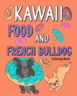 Kawaii Food and French Bulldog Coloring Book : Coloring Book with Food Menu and Funny Dog, Dog Lovers Coloring Page - Book