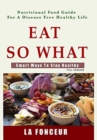 Eat So What! Smart Ways to Stay Healthy (Full Color Print) : Full version - Book