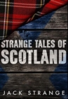 Strange Tales Of Scotland : Premium Hardcover Edition - Book