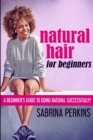 Natural Hair For Beginners : Large Print Edition - Book