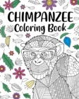 Chimpanzee Coloring Book : Animal Coloring Book, Floral Mandala Coloring, Chimpanzee Lover Gifts - Book