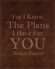 For I Know The Plans I Have For You : Adult Budget Planner, Daily Planner Books, Budget Planner Books - Book