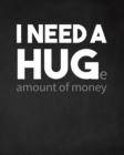 I Need a Huge Amount of Money : Adult Budget Planner, Budget Planner Books, Daily Planner Books - Book