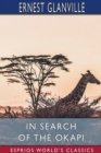 In Search of the Okapi (Esprios Classics) : A Story of Adventure in Central Africa - Book