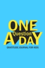 One Question A Day Gratitude Journal for Kids : Daily Prompts and Questions to Teach and Practice Boys Gratitude - Book