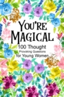 You're Magical 100 Thought Provoking Questions for Young Women : , Creative Writing Diary for Promote Gratitude, Mindfulness Journal, Fun Libs - Book