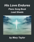 His Love Endures Piano Song Book Lead Sheets : Praise Worship Piano Lead Sheets Fake Book - Book