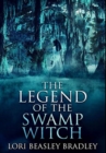 The Legend of the Swamp Witch : Premium Hardcover Edition - Book