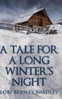 A Tale For A Long Winter's Night : Large Print Hardcover Edition - Book