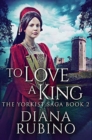 To Love A King : Premium Hardcover Edition - Book