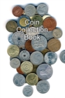 Coin Collection Book : Collectors of Coins Inventory Book Organizer Logbook Journal - Book