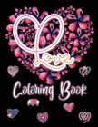 Love Coloring Book : Adult Coloring Book with Beautiful Flowers and Romantic Heart Designs, I Love You Coloring Book - Book