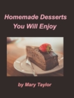 Homemade Desserts You Will Enjoy : Cook Books Cakes Cookies Homemade Desserts - Book