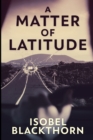 A Matter Of Latitude : Large Print Edition - Book