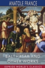 Balthasar and Other Works (Esprios Classics) : Translated by Mrs. John Lane, Edited by Frederic Chapman - Book