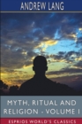 Myth, Ritual and Religion - Volume I (Esprios Classics) - Book