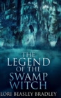 The Legend of the Swamp Witch : Large Print Hardcover Edition - Book