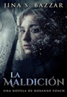 La Maldicion - Una novela de Roxanne Fosch : Edicion Premium en Tapa dura - Book