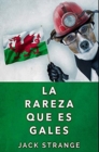 La Rareza Que Es Gales : Edicion Premium en Tapa dura - Book