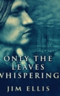Only The Leaves Whispering : Large Print Hardcover Edition - Book