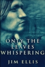 Only The Leaves Whispering : Large Print Edition - Book
