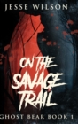 On The Savage Trail : Large Print Hardcover Edition - Book