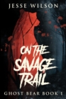 On The Savage Trail : Large Print Edition - Book