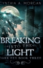 Breaking Into The Light : Large Print Hardcover Edition - Book