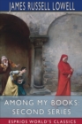 Among My Books : Second Series (Esprios Classics) - Book