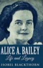 Alice A. Bailey - Life And Legacy - Book