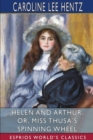 Helen and Arthur; or, Miss Thusa's Spinning Wheel (Esprios Classics) - Book