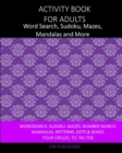 Activity Book For Adults : Word Search, Sudoku, Mazes, Mandalas and More - Book